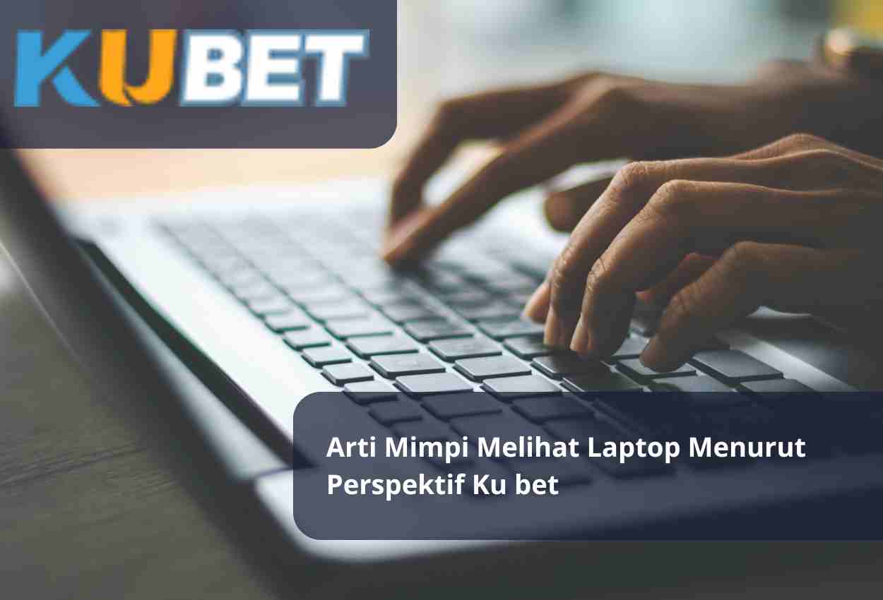 Arti Mimpi Melihat Laptop Menurut Perspektif Ku bet